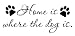 Home is where the dog is Vinyl Wall Decal Quote