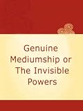 Genuine Mediumship or The Invisible Powers