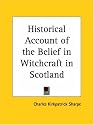 Historical Account of the Belief in Witchcraft in Scotland (1884)