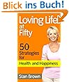 Loving Life at Fifty: 50 Strategies for Health and Happiness When You've Lived Half a Century