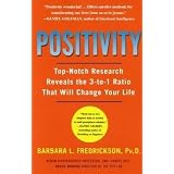 Positivity: Top-Notch Research Reveals the 3 to 1 Ratio That Will Change Your Life