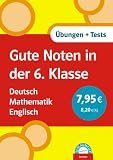 Gute Noten in der 6. Klasse. Deutsch. Mathematik. Englisch: �bungen und Tests