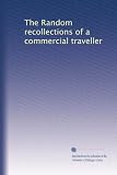 The Random recollections of a commercial traveller