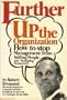 Further Up the Organization: How to Stop Management from Stifling People and Strangling Productivity