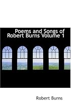 Poems and Songs of Robert Burns Volume 1