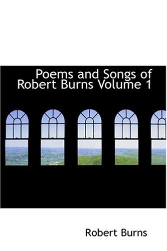 Poems and Songs of Robert Burns  Volume 1