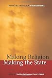 Making religion, making the state : the politics of religion in modern China
