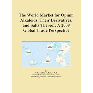 The 2009 World Forecasts of Opium Alkaloids, Their Derivatives, and Salts Thereof Export Supplies Icon Group