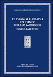 El español hablado en Túnez por los moriscos andalusíes y sus descendientes (siglos XVII-XXI) : material léxico y onomástico documentado, siglos XVII-XXI