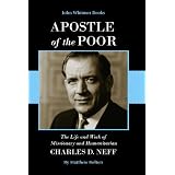 ApostleofthePoor:TheLifeandWorkofMissionaryandHumanitarianCharlesD.Neff