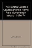 The Roman Catholic Church and the Home Rule Movement in Ireland, 1870-1874