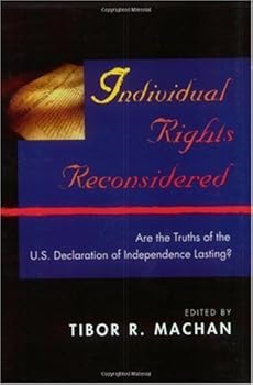 individual rights reconsidered: are the truths of the u. s. declaration of independence lasting? (philosophic reflections on a free society) - tibor r. machan individual rights reconsidered: are the truths of the u. s. declaration of independence lasting? (philosophic reflections on a free society) - tibor r. machan