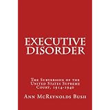 ExecutiveDisorder:TheSubversionoftheU.S.SupremeCourt,1914-1940