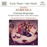 Agricola: Fortuna desperata - Flemish Secular Music of the 15th Century /Ensemble Unicorn · Posch