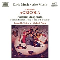 Agricola: Fortuna desperata - Flemish Secular Music of the 15th Century /Ensemble Unicorn � Posch