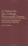 A Vision for the College Placement Center: Systems, Paradigms, Processes, People