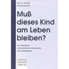 Mu� dieses Kind am Leben bleiben? Das Problem schwerstgesch�digter Neugeborener.