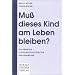 Mu� dieses Kind am Leben bleiben? Das Problem schwerstgesch�digter Neugeborener.