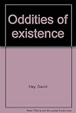 Oddities of existence