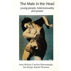 The Male in the Head : Young People, Heterosexuality and Power