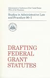 Drafting Federal Grant Statutes: Studies in Administrative Law and Procedure 90-1