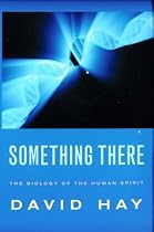 Something There: The Biology of the Human Spirit