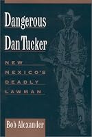 Dangerous Dan Tucker: New Mexico's Deadly Lawman