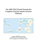 Review ICON Group International, Inc.  / The 2007-2012 World Outlook for Complete Feed for Starter-Grower Chickens