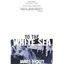To the White Sea by James Dickey