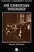 On Christian Theology (Challenges in Contemporary Theology)