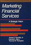 Marketing Financial Services: A Strategic Vision