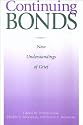 Continuing Bonds: New Understandings of Grief (Series in Death Education, Aging & Health Care)