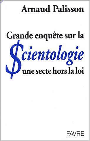 Grande enqu�te sur la scientologie : Une secte hors la loi