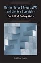 Moving Beyond Prozac, DSM, and the New Psychiatry: The Birth of Postpsychiatry (Corporealities: Discourses of Disability)