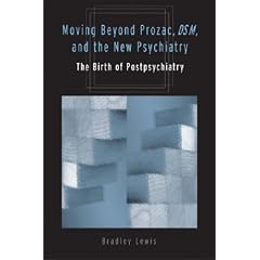 Moving Beyond Prozac, DSM, and the New Psychiatry: The Birth of Postpsychiatry (Corporealities: Discourses of Disability)