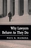 Why Lawyers Behave As They Do (New Perspectives on Law, Culture, and Society)