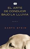 El arte de conducir bajo la lluvia /The Art of Racing in the Rain (Spanish Edition)