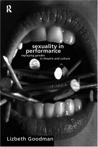 Sexuality in Performance: Replaying Gender in Theatre and Culture (Gender in Performance)