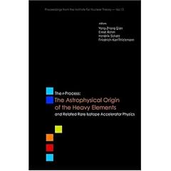 The R-process: The Astrophysical Origin of the Heavy Elements and Related Rare Isotope Accelerator Physics; Proceedings of the First Argonne/MSU/JINA/INT ... from the Institute for Nuclear Theory)