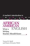A Teacher`s Introduction To African American English: What A Writing Teacher Should Know (Ncte Teacher`s Introduction Series)