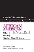 A Teacher's Introduction To African American English: What A Writing Teacher Should Know (Ncte Teacher's Introduction Series)