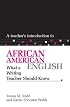 A Teacher's Introduction To African American English: What A Writing Teacher Should Know (Ncte Teacher's Introduction Series)