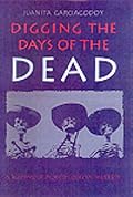 Digging the Days of the Dead: A Reading of Mexico's Dias De Muertos