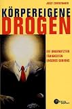 Koerpereigene Drogen: Die ungenutzten Faehigkeiten unseres Gehirns