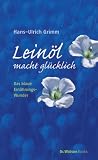 Produkt-Bild: Lein&ouml;l macht gl&uuml;cklich. Das blaue Ern&auml;hrungswunder