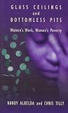 Glass Ceilings and Bottomless Pits: Womens Work, Womens Poverty
