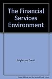 The financial services environment : an advanced guide to financial institutions and their regulation