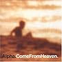 Come from Heaven von Alpha