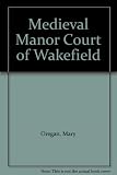 The medieval Manor Court of Wakefield