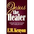 Jesus the Healer by Essek William Kenyon and E. W. Kenyon